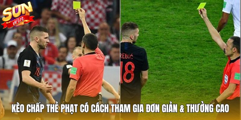 Kèo chấp thẻ phạt có cách tham gia đơn giản & thưởng cao