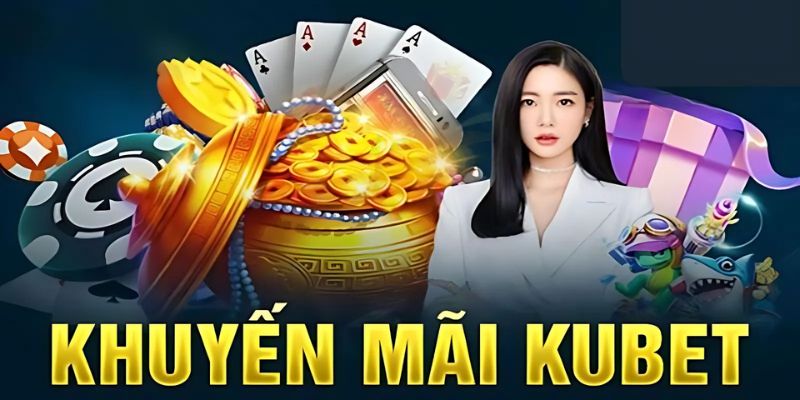 Khuyến Mãi Kubet - Ưu Đãi Không Giới Hạn Cho Mọi Hội Viên